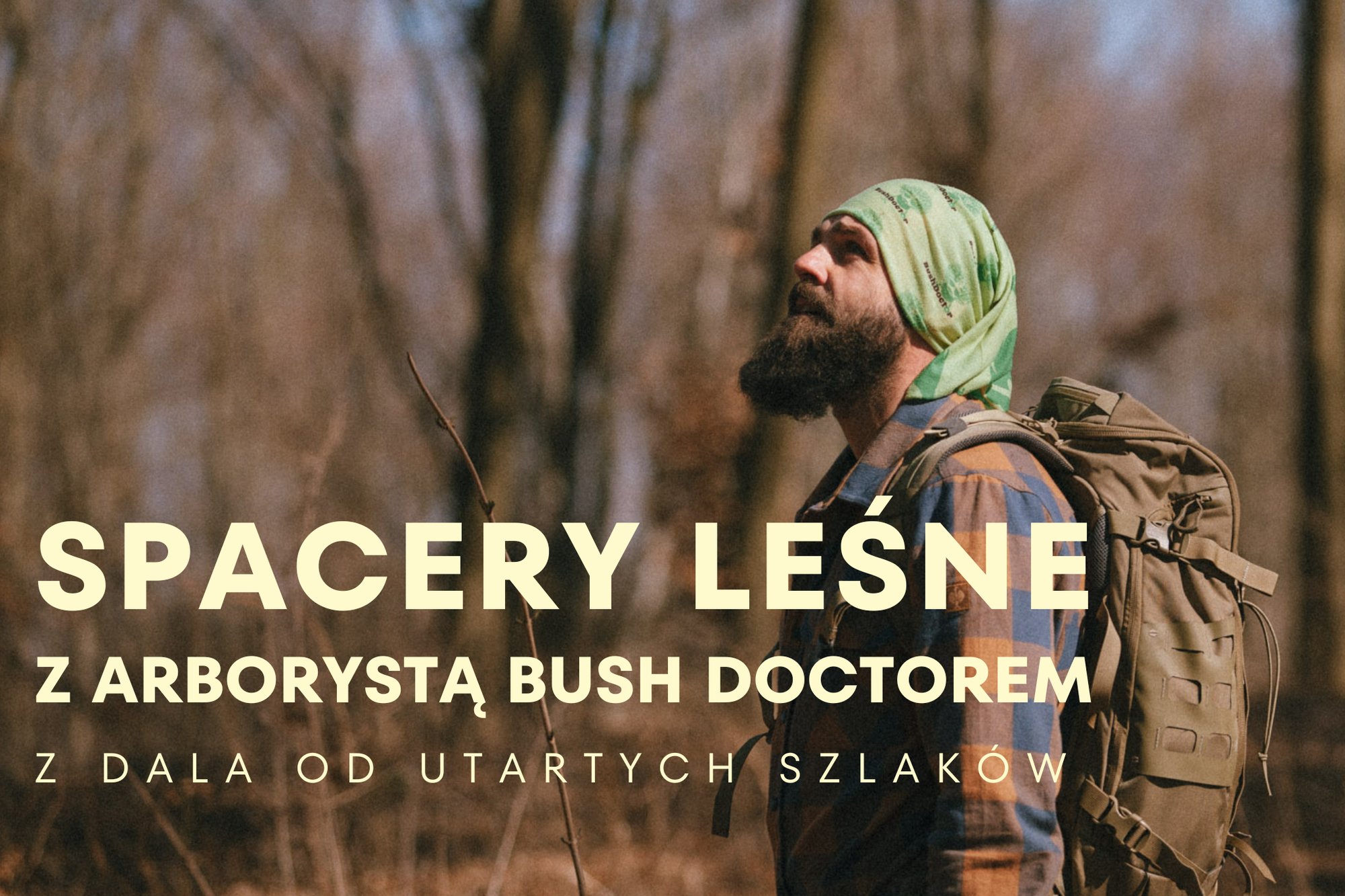 SPACERY LEŚNE Z ARBORYSTĄ BUSH DOCTOREM SPACERY LEŚNE Z ARBORYSTĄ BUSH DOCTOREM